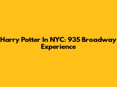 Harry Potter In NYC: 935 Broadway Experience