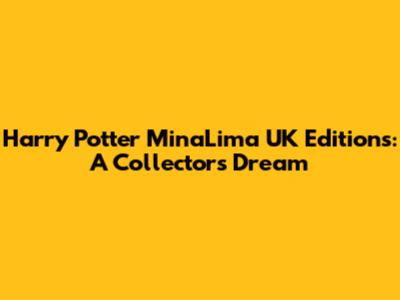 Harry Potter MinaLima UK Editions: A Collector's Dream