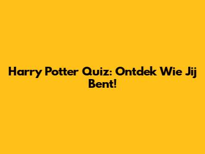 Harry Potter Quiz: Ontdek Wie Jij Bent!