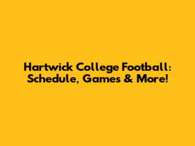 Hartwick College Football: Schedule, Games & More!