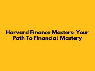 Harvard Finance Masters: Your Path To Financial Mastery