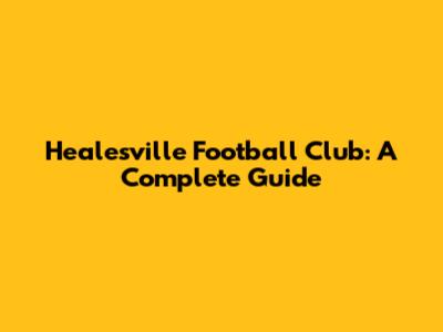 Healesville Football Club: A Complete Guide