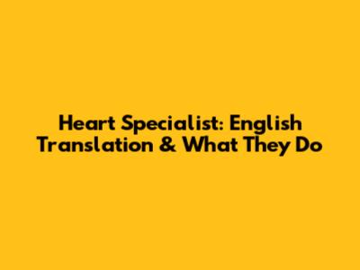 Heart Specialist: English Translation & What They Do