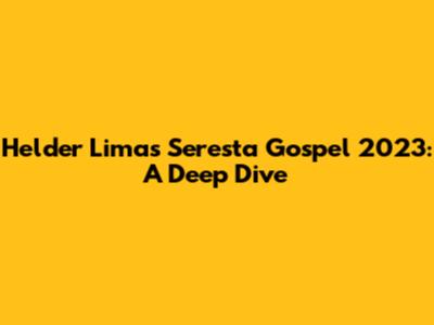 Helder Lima's Seresta Gospel 2023: A Deep Dive