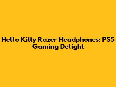 Hello Kitty Razer Headphones: PS5 Gaming Delight