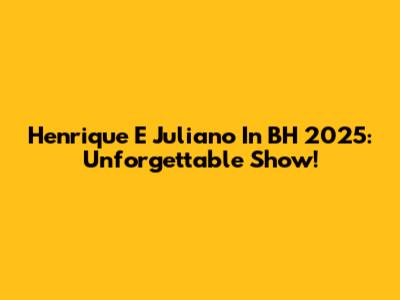 Henrique E Juliano In BH 2025: Unforgettable Show!
