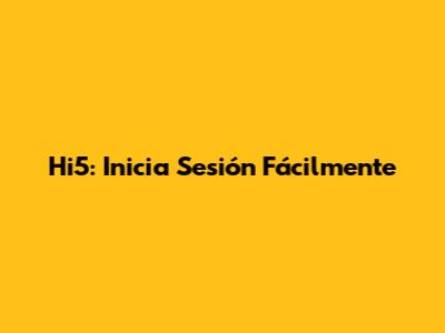 Hi5: Inicia Sesión Fácilmente
