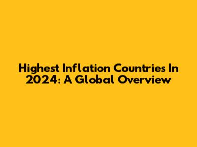 Highest Inflation Countries In 2024: A Global Overview