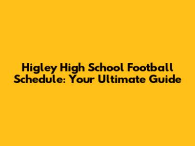 Higley High School Football Schedule: Your Ultimate Guide