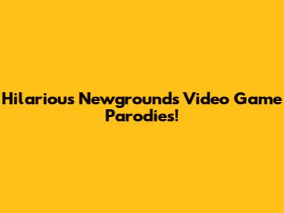 Hilarious Newgrounds Video Game Parodies!
