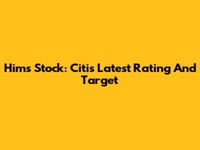 Hims Stock: Citi's Latest Rating And Target
