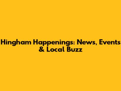 Hingham Happenings: News, Events & Local Buzz