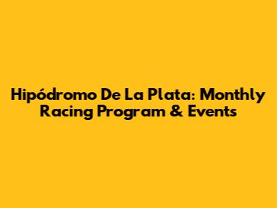 Hipódromo De La Plata: Monthly Racing Program & Events