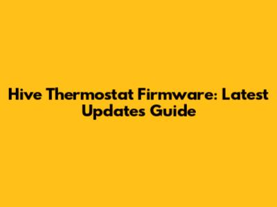 Hive Thermostat Firmware: Latest Updates Guide