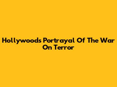 Hollywood's Portrayal Of The War On Terror