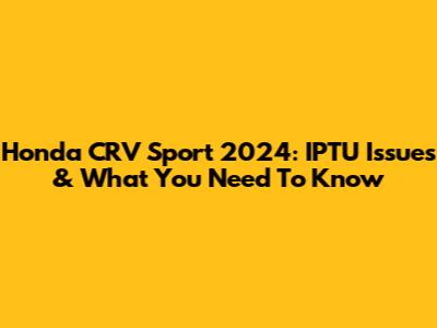 Honda CRV Sport 2024: IPTU Issues & What You Need To Know