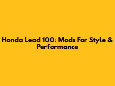 Honda Lead 100: Mods For Style & Performance