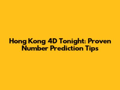 Hong Kong 4D Tonight: Proven Number Prediction Tips
