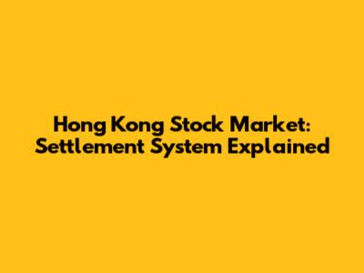 Hong Kong Stock Market: Settlement System Explained
