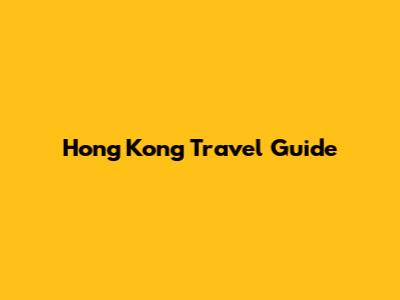 Hong Kong Travel Guide