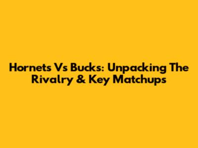 Hornets Vs Bucks: Unpacking The Rivalry & Key Matchups