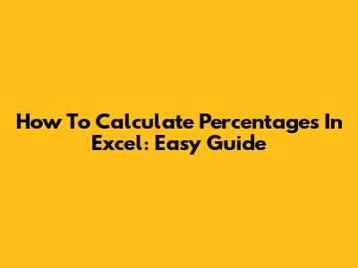 How To Calculate Percentages In Excel: Easy Guide