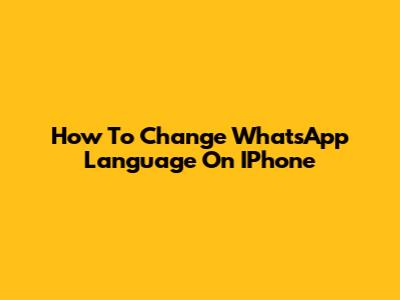 How To Change WhatsApp Language On IPhone
