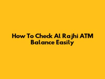 How To Check Al Rajhi ATM Balance Easily