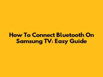 How To Connect Bluetooth On Samsung TV: Easy Guide
