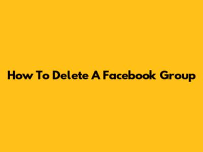 How To Delete A Facebook Group