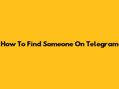 How To Find Someone On Telegram
