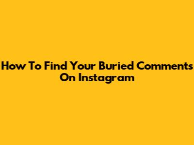 How To Find Your Buried Comments On Instagram
