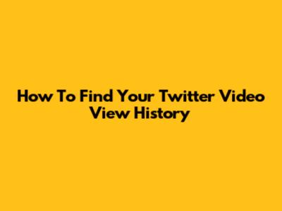 How To Find Your Twitter Video View History