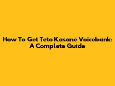 How To Get Teto Kasane Voicebank: A Complete Guide
