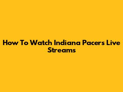How To Watch Indiana Pacers Live Streams