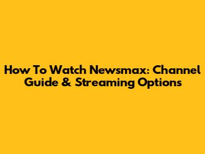 How To Watch Newsmax: Channel Guide & Streaming Options