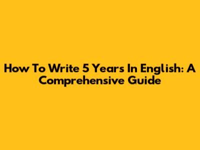 How To Write '5 Years' In English: A Comprehensive Guide