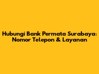Hubungi Bank Permata Surabaya: Nomor Telepon & Layanan