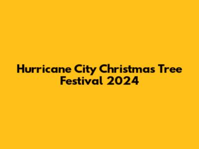 Hurricane City Christmas Tree Festival 2024
