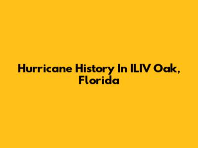 Hurricane History In ILIV Oak, Florida