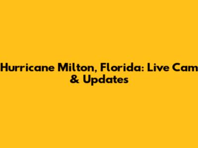 Hurricane Milton, Florida: Live Cam & Updates