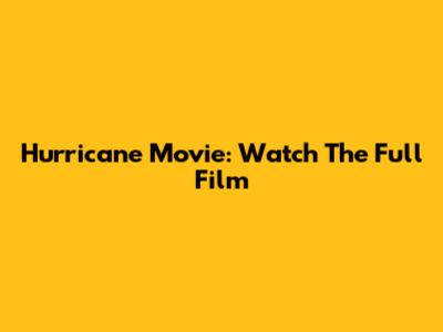 Hurricane Movie: Watch The Full Film