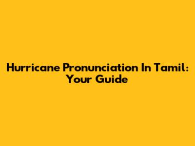 Hurricane Pronunciation In Tamil: Your Guide