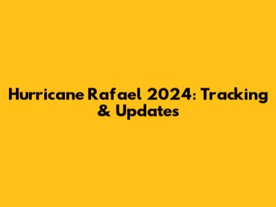 Hurricane Rafael 2024: Tracking & Updates