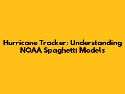 Hurricane Tracker: Understanding NOAA Spaghetti Models