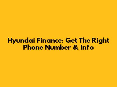 Hyundai Finance: Get The Right Phone Number & Info