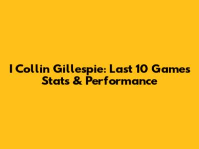 I Collin Gillespie: Last 10 Games Stats & Performance