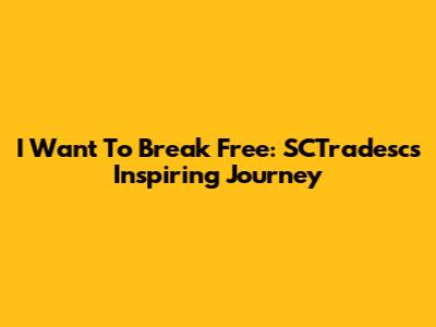 I Want To Break Free: SCTradesc's Inspiring Journey
