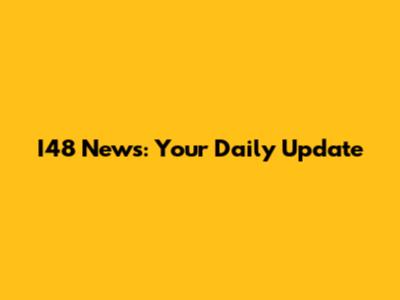 I48 News: Your Daily Update
