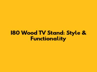 I80 Wood TV Stand: Style & Functionality